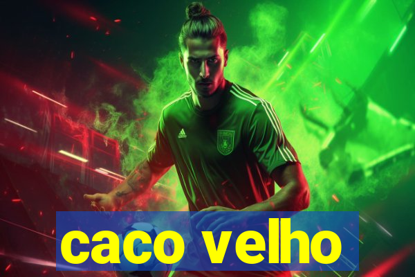 caco velho